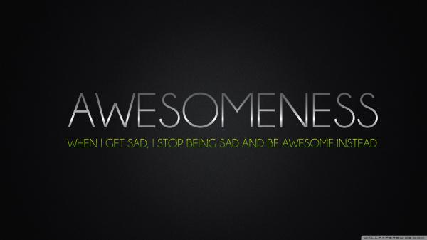 Free awesomeness when i get sat i stop being sad and be awesome instead hd inspirational wallpaper download