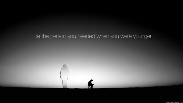 Free be the person you needed when you were younger hd inspirational wallpaper download