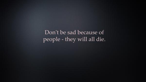 Free do not be sad because of people they will all die hd inspirational wallpaper download