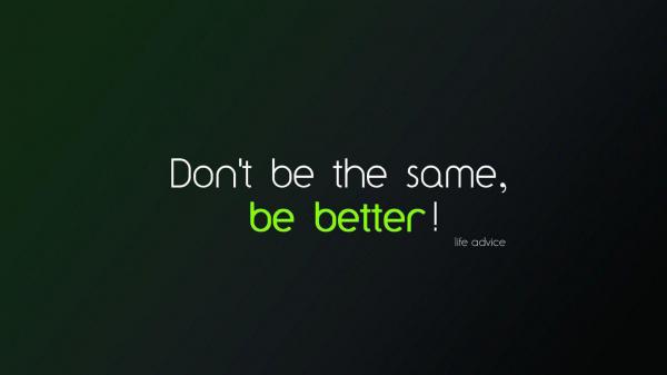 Free dont be the same be better hd motivational wallpaper download