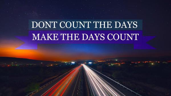 Free dont count the days make the days count hd motivational wallpaper download