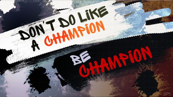 Free dont do like champion be champion hd inspirational wallpaper download