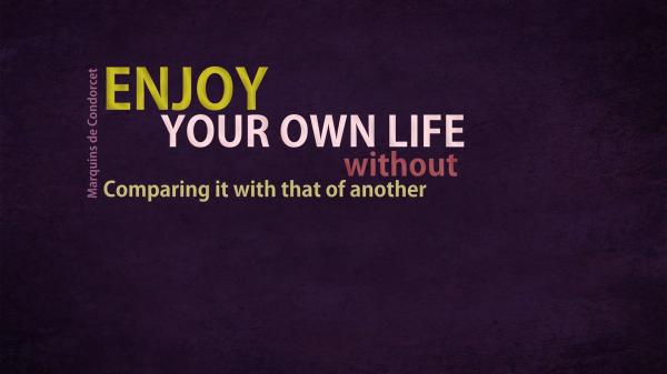 Free enjoy your own life without comparing it hd motivational wallpaper download