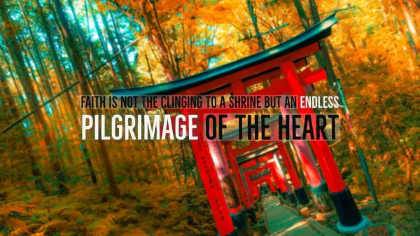 Free faith not the clinging to a shrine but an endless pilgrimage of the heart hd inspirational wallpaper download