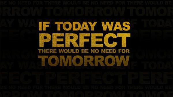 Free if today was perfect there would be no need for tomorrow hd motivational wallpaper download