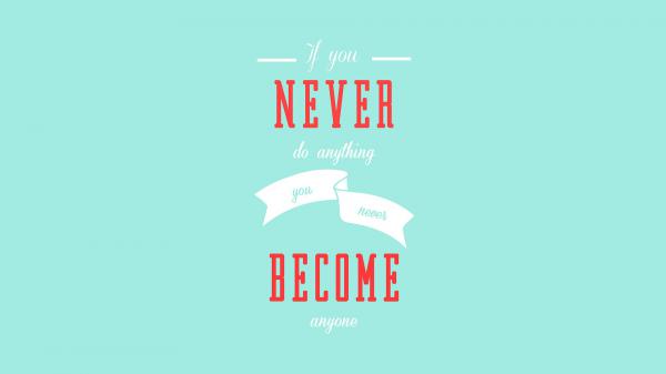 Free if you never do anything you never become anyone hd inspirational wallpaper download