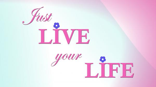 Free just live your life hd inspirational wallpaper download