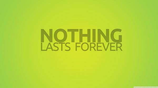 Free nothing lasts forever hd inspirational wallpaper download