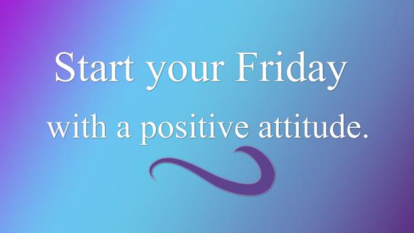 Free start your friday with a positive attitude hd inspirational wallpaper download