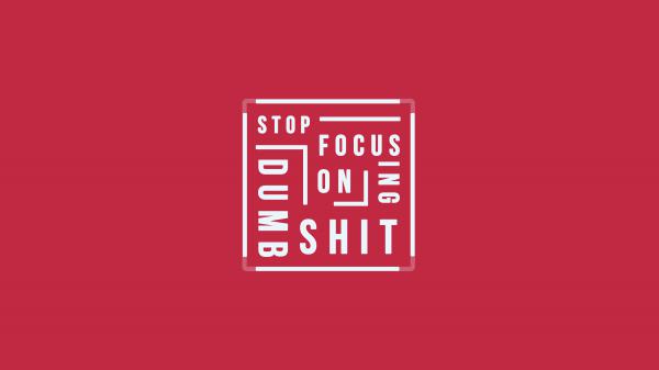 Free stop focusing on dumb shit quote 5k 2 wallpaper download