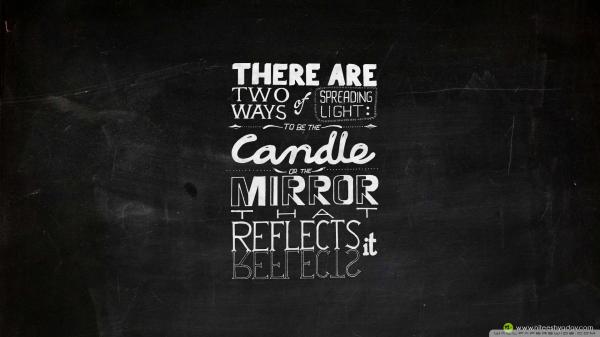 Free there are two ways of spreading light to be the candle or the mirror that reflect it hd inspirational wallpaper download