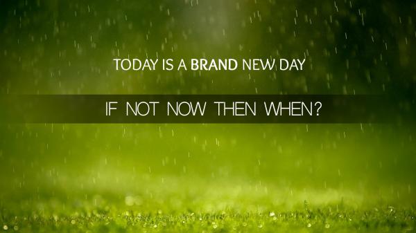 Free today is a brand new day if not now then when hd inspirational wallpaper download