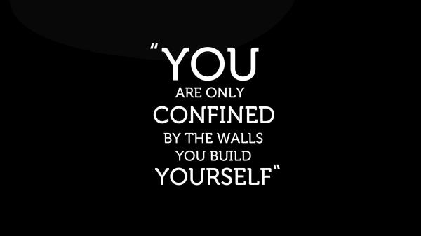 Free you are only confined by the walls you build yourself hd inspirational wallpaper download