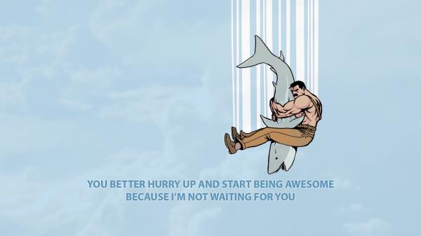 Free you better hurry up and start being awesome because i am not waiting for you hd inspirational wallpaper download